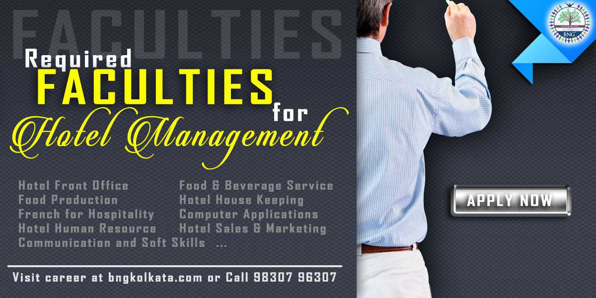 Hotel Management Faculty for all subjects & General Administrative Staff required for BNG Hotel Management Kolkata - Call: 9830796307